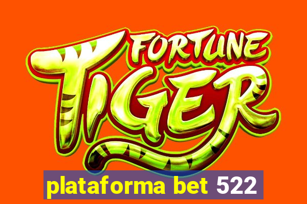 plataforma bet 522